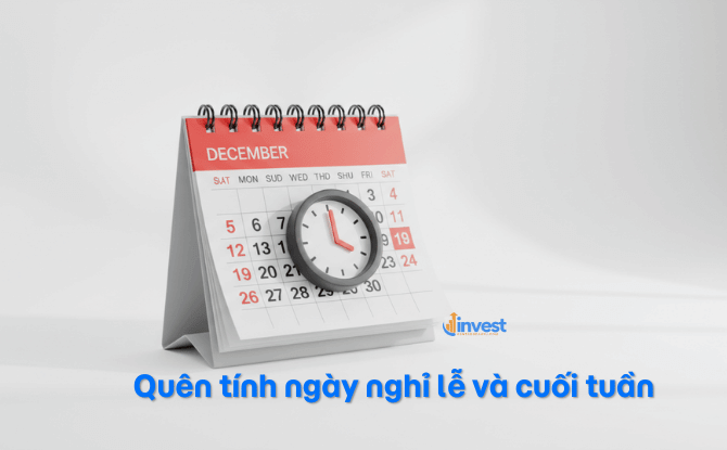 Quên tính ngày nghỉ lễ và cuối tuần