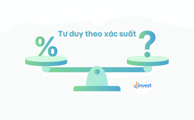 Tư duy theo xác suất, không phải sự chắc chắn